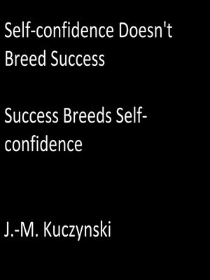 cover image of Self-confidence Doesn't Breed Success